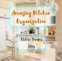 Amazing Kitchen Organization - Ideas For Kitchen Designs - Clean And Beautiful Kitchen - Preview