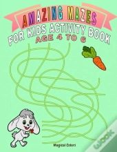 Amazing Mazes For Kids Activity Book Age 4 To 6