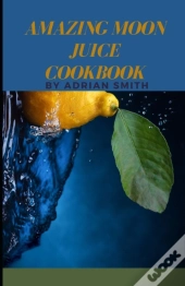 Amazing Moon Juice Cookbook