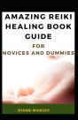 Amazing Reiki Healing Book Guide For Novices And Dummies - Preview