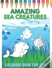 Amazing Sea Creatures Coloring Book For Kids