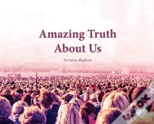 Amazing Truth About Us