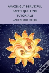 Amazingly Beautiful Paper Quilling Tutorials