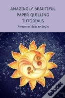 Amazingly Beautiful Paper Quilling Tutorials