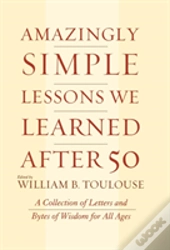 Amazingly Simple Lessons We Learned After 50