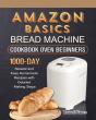 Amazon Basics Bread Machine Cookbook For Beginners - Preview
