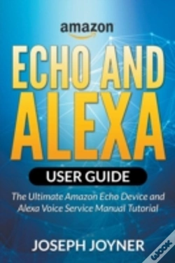 Capa do artigo Amazon Echo And Alexa User Guide: The Ultimate Amazon Echo Device And Alexa Voice Service Manual Tutorial