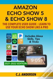 Capa do artigo Amazon Echo Show 5 & Echo Show 8 The Complete User Guide - Learn To Use Your Echo Show Like A Pro