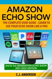 Amazon Echo Show - The Complete User Guide