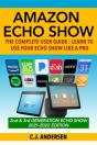 Amazon Echo Show - The Complete User Guide - Preview
