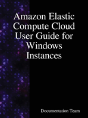 Amazon Elastic Compute Cloud User Guide For Windows Instances - Preview