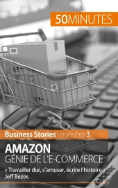 Amazon, Génie De L'E-Commerce ; « Travailler Dur, S'Amuser, Écrire L'Histoire » Jeff Bezos