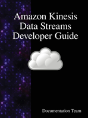 Amazon Kinesis Data Streams Developer Guide - Preview