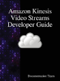Amazon Kinesis Video Streams Developer Guide - Preview