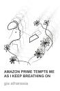 Amazon Prime Tempts Me As I Keep Breathing On - Preview