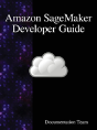 Amazon Sagemaker Developer Guide - Preview