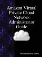 Amazon Virtual Private Cloud Network Administrator Guide - Preview