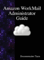 Amazon Workmail Administrator Guide - Preview