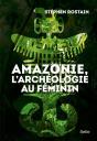 Amazonie, L'Archéologie Au Féminin - Preview