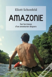 Amazonie ; Sur Les Traces D'Un Aventurier Disparu