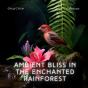 Ambient Bliss In The Enchanted Rainforest - Preview