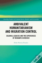 Ambivalent Humanitarianism And Migration Control