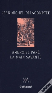 Ambroise Paré ; La Main Savante