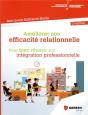 Améliorer Son Efficacité Relationnelle ; Pour Réussir Son Intégration Professionnelle - Preview