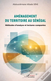 Aménagement Du Territoire Au Sénégal : Méthodes D'Analyse Et Lectures Comparées