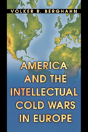 America And The Intellectual Cold Wars In Europe - Preview