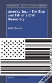 America Inc. - The Rise And Fall Of A Civil Democracy