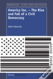 America Inc. - The Rise And Fall Of A Civil Democracy