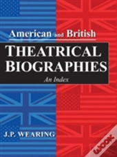 American And British Theatrical Biographies