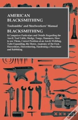 Capa do artigo American Blacksmithing, Toolsmiths' And Steelworkers' Manual - It Comprises Particulars And Details Regarding