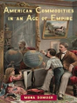 American Commodities In An Age Of Empire - Preview