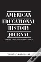 American Educational History Journal Vol 47 Issue 1 & 2