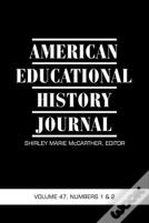 American Educational History Journal Vol 47 Issue 1 & 2