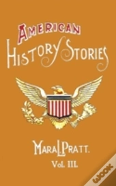 American History Stories, Volume Iii - With Original Illustrations