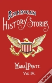 American History Stories, Volume Iv - With Original Illustrations