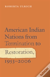 American Indian Nations From Termination To Restoration, 1953-2006