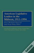American Legislative Leaders In The Midwest, 1911-1994