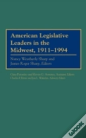 American Legislative Leaders In The Midwest, 1911-1994