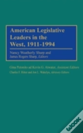 American Legislative Leaders In The West, 1911-1994