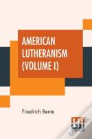 American Lutheranism (Volume I)