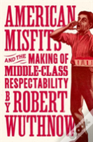 American Misfits And The Making Of Middle-Class Respectability
