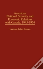 American National Security And Economic Relations With Canada, 1945-1954