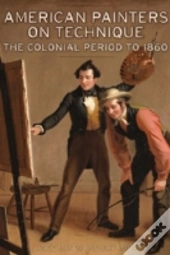 American Painters On Technique - The Colonial Period To 1860