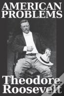 American Problems By Theodore Roosevelt