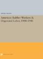 American Rubber Workers & Organized Labor, 1900-1941 - Preview