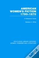 American Women'S Fiction, 1790-1870